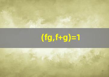 (fg,f+g)=1