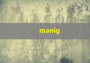 manig